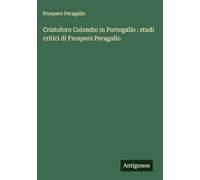 Cristoforo Colombo in Portogallo : studi critici di Prospero Peragallo