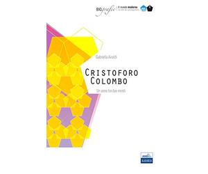 Cristoforo Colombo. Un uomo tra due mondi
