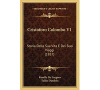 Cristoforo Colombo V1: Storia Della Sua Vita E Dei Suoi Viaggi (1857)