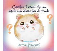 Cristoforo, il criceto che non sapeva cosa volesse fare da grande