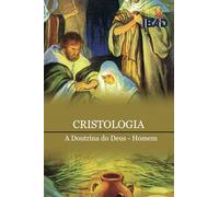 Cristologia: A Doutrina do Deus - Homem