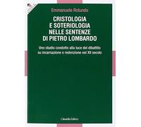 Cristologia e soteriologia nelle sentenze di Pietro Lombardo. Uno studio condotto alla luce del dibattito su incarnazione e redenzione nel XII secolo