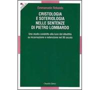 Cristologia e soteriologia nelle sentenze di Pietro Lombardo. Uno studio condotto alla luce del dibattito su incarnazione e redenzione nel XII secolo