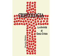 Cristologia. La divinità di Gesù Cristo di Orazio Motta, 2019, Youcanprint