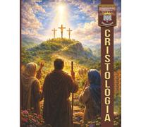 CRISTOLOGÍA: La Persona y la Obra de Jesucristo
