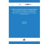 Criteri e soluzioni per la progettazione di interventi integrati e sostenibili. Rafforzamento sismico ed efficientamento energetico di edifici esistenti