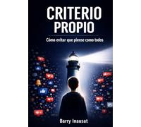 CRITERIO PROPIO: Cómo educar adolescentes libres y autónomos en la era digital.