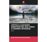 CRÍTICA A JACQUES MARITAIN NA SUA OBRA O HOMEM INTEGRAL: ESSAY