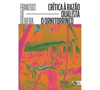 Crítica A Razao Dualista - O Ornitorrinco (Em Portuguese do Brasil)