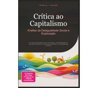 Crítica ao Capitalismo: Análise da Desigualdade Social e Exploração