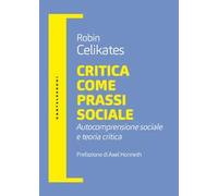 Critica come prassi sociale. Autocomprensione sociale e teoria critica