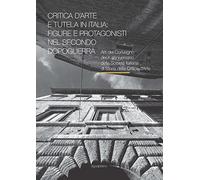 Critica d'arte e tutela in Italia. Figure e protagonisti nel secondo dopoguerra