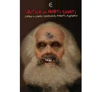 Critica dei morti viventi. Zombi e cinema, videogiochi, fumetti, filosofia