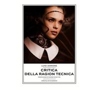 Critica della ragion tecnica - Iannone Luigi