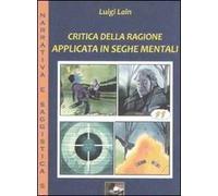 Libri Luigi Lain - Critica Della Ragione Applicata In Seghe Mentali