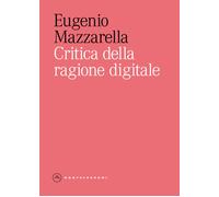 Critica della ragione digitale - Mazzarella Eugenio
