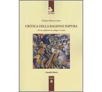 Critica della ragione impura. Per un confronto tra teologia e scienza