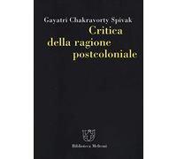 Critica della ragione postcoloniale. Verso una storia del presente in diss...