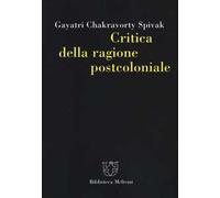 Critica della ragione postcoloniale. Verso una storia del presente in diss...