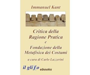 Critica della Ragione Pratica e Fondazione della Metafisica dei Costumi