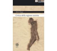 CRITICA DELLA RAGIONE RAZZISTA - Burgio Alberto - 2020 - DeriveApprodi