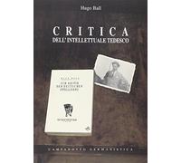 Critica dell'intellettuale tedesco - Ball Hugo