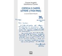 Critica e carità. Lettere (1934-1965) - Angelini Cesare, Contini Gianfranco