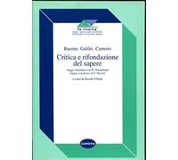 Critica e rifondazione del sapere. Bacone, Galilei, Cartesio. Per le Scuole superiori