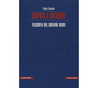 Critica e sistema. Filosofia del giovane Marx