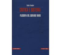 Critica e sistema. Filosofia del giovane Marx - Vander Fabio