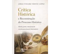 Crítica histórica e reconstrução do processo histórico: Método, fontes, interpretação e escrita para historiadores em formação