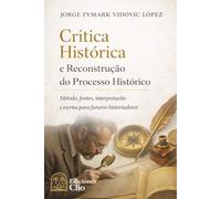 Crítica histórica e reconstrução do processo histórico: Método, fontes, interpretação e escrita para historiadores em formação