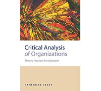 Critical Analysis of Organizations: Theory, Practice, Revitalization