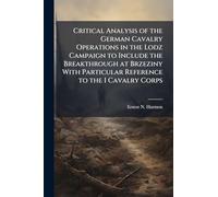 Critical Analysis of the German Cavalry Operations in the Lodz Campaign to Include the Breakthrough at Brzeziny With Particular Reference to the I Cavalry Corps