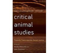 Critical Animal Studies: Towards Trans-species Social Justice