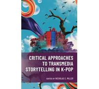 Critical Approaches to Transmedia Storytelling in K-Pop