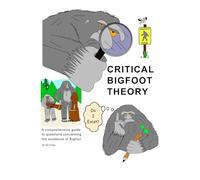 Critical Bigfoot Theory: Does Bigfoot Exist?