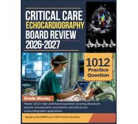 CRITICAL CARE ECHOCARDIOGRAPHY BOARD REVIEW 2026-2027: Master 1012+ high-yield board questions covering ultrasound physics, hemodynamic assessment, and critical care echocardiographic applications
