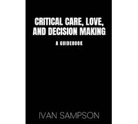 Critical Care, Love, and Decision Making: A Guidebook