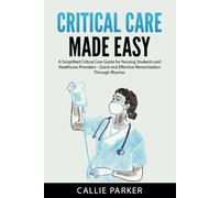 Critical Care Made Easy: A Simplified Critical Care Guide for Nursing Students and Healthcare Providers - Quick and Effective Memorization Through Rhymes