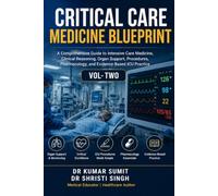 CRITICAL CARE MEDICINE BLUEPRINT VOL- 2: A Comprehensive Guide to Intensive Care Medicine, Clinical Reasoning, Organ Support, Procedures, Pharmacology, and Evidence-Based ICU Practice