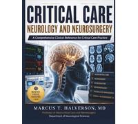 CRITICAL CARE NEUROLOGY AND NEUROSURGERY: Evidence-Based Diagnosis, Intensive Care Protocols, Emergency Management, Surgical Techniques, and Multidisciplinary Clinical Practice