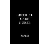 Critical Care Nurse Notes Black: Essential Lined Journal for ICU, ER, and Critical Care Nurses to Stay Organized and Inspired