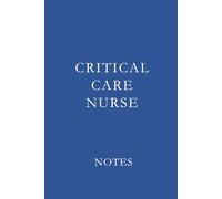 Critical Care Nurse Notes Blue: Essential Lined Journal for ICU, ER, and Critical Care Nurses to Stay Organized and Inspired