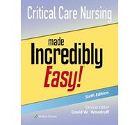 Critical Care Nursing Made Incredibly Easy!