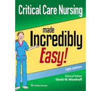 Critical Care Nursing Made Incredibly Easy (Incredibly Easy Series (R))