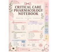 Critical Care Pharmacology Notebook: ICU Medication Study Tracker for Emergency Drugs, Dosages & Nursing Notes
