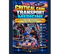 Critical Care Transport Medicine: Hemodynamic Support, Mechanical Ventilation, Infusions, Shock, Trauma, Monitoring, Pharmacology, And Transport Physiology