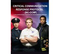 Critical Communication Response Protocol (DC-CCRP): A Life-Saving National Standard for Unified Emergency Response