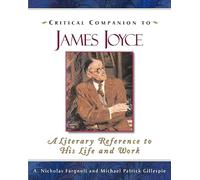 Critical Companion to James Joyce: A Literary Reference to His Life and Work